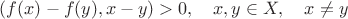 $(f(x)-f(y),x-y)>0,\quad x,y\in X,\quad x\ne y$
