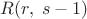 $ R(r,\;s-1)$