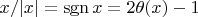 $x/|x| = \operatorname{sgn}x = 2\theta(x)-1$
