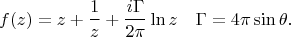 $$f(z)=z+\frac{1}{z}+\frac{i\Gamma}{2\pi}\ln z\quad\Gamma=4\pi\sin\theta.$$