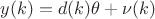 $y(k) = d(k)\theta+\nu(k)$