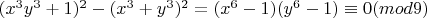 $ (x^3y^3 + 1)^2 - (x^3 + y^3)^2 = (x^6-1)(y^6-1)\equiv 0(mod 9)$
