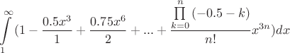 $$\int\limits_{1}^{\infty}{(1-\frac{0.5x^3}{1}+\frac{0.75x^6}{2}+...+\frac{\prod\limits_{k=0}^{n}{(-0.5-k)}}{n!}x^{3n})dx}$$