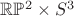 $\mathbb{R} \mathbb{P}^2 \times S^3$ $\mathbb{R} \mathbb{P}^2 \times S^3$