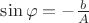 $\sin \varphi = - \frac {b} {A}$