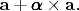 $\mathbf{a} + \pmb{\alpha}\times\mathbf{a}.$