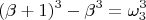 $$ (\beta + 1)^3 - \beta^3 = \omega_3^3 $$