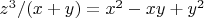 $z^3/(x+y)=x^2-xy+y^2$