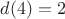 $d(4) = 2$