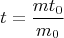 $$t= \frac{mt_{0}}{m_{0}}$$