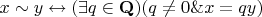 $x \sim y \leftrightarrow (\exists q \in \mathbf{Q})(q \neq 0 \& x=qy)$