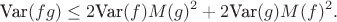 \[\text{Var}(fg)\le 2\text{Var}(f)M(g)^2+2\text{Var}(g)M(f)^2.\]