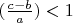 $ (\frac{c-b}{a}) < 1 $