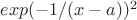 $exp(-1/(x-a))^2$