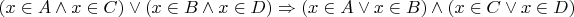 $(x \in A\wedge x \in C)\vee (x \in B \wedge x \in D) \Rightarrow (x \in A\vee x \in B )\wedge (x \in C\vee x \in D)$