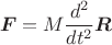$$\boldsymbol{F}=M\frac{d^2}{dt^2}\boldsymbol{R}$$