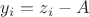 $y_i=z_i-A$