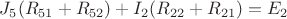 $J_5(R_{51}+R_{52})+I_2(R_{22}+R_{21})=E_2$