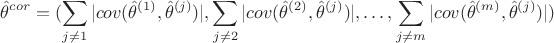 $$\hat \theta ^{cor}=(\sum _{j \neq 1}|cov(\hat \theta ^{(1)}, \hat \theta ^{(j)})|, \sum _{j\neq 2}|cov(\hat \theta ^{(2)}, \hat \theta ^{(j)})|, \ldots ,\sum _{j\neq m} |cov(\hat \theta ^{(m)}, \hat \theta ^{(j)})|)$$