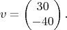 $$v=\begin{pmatrix}{30\\-40}\end{pmatrix}.$$