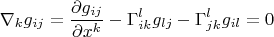$$\nabla_k g_{ij}=\frac{\partial g_{ij}}{\partial x^k}-\Gamma_{ik}^lg_{lj}-\Gamma_{jk}^lg_{il}=0$$