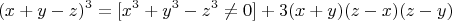$$(x+y-z)^3=[x^3+y^3-z^3\ne0]+3(x+y)(z-x)(z-y)$$