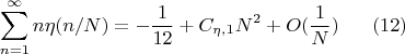 $$\displaystyle \sum_{n=1}^\infty n \eta(n/N) = -\frac{1}{12} + C_{\eta,1} N^2 + O(\frac{1}{N}) \ \ \ \ \ (12)$$