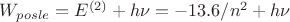 $W_{posle} = E^{(2)} + h \nu = -13.6/n^2 + h\nu$ $W_{posle} = E^{(2)} + h \nu = -13.6/n^2 + h\nu$