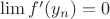 $\lim f'(y_n) = 0$
