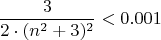$$\frac{3}{2 \cdot (n^2+3)^2} < 0.001$$