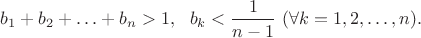 $b_1+b_2+\ldots+b_n>1,\ \ b_k<\dfrac1{n-1}\ (\forall k=1,2,\ldots,n).$