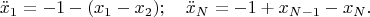 $$\ddot x_1 =-1-(x_1-x_2);\quad \ddot x_N=-1+x_{N-1}-x_N.$$