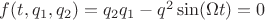$f(t, q_1, q_2) = q_2 q_1 - q^2 \sin (\Omega t) = 0$