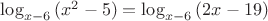 $\log_{x-6}{(x^2-5)}=\log_{x-6}{(2x-19)}$ $\log_{x-6}{(x^2-5)}=\log_{x-6}{(2x-19)}$