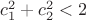 $c_1^2+c_2^2<2$ $c_1^2+c_2^2<2$