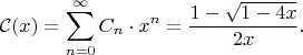 $$\mathcal{C}(x) = \sum_{n=0}^{\infty} C_n\cdot x^n = \frac{1-\sqrt{1-4x}}{2x}.$$