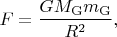 $$F=\frac{GM_{\mathrm{G}}m_{\mathrm{G}}}{R^2},$$