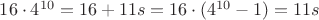 $16\cdot 4^{10}=16+11s=16\cdot (4^{10}-1)=11s$