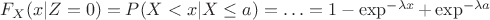 $F_X(x|Z=0)=P(X<x|X\le a)=\ldots=1-\exp^{-\lambda x}+\exp^{-\lambda a}$