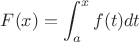 $F(x)=\displaystyle \int_a^x f(t)dt$