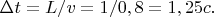 $\Delta t=L/v=1/0,8=1,25 c.$