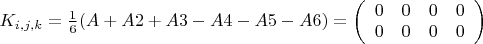 $K_{i,j,k}=\frac{1}{6}(A+A2+A3-A4-A5-A6)=\left(\begin{array}{cccc}0 & 0 & 0 & 0 \\ 0 & 0 & 0 & 0 

\end{array}\right)$