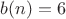 $b(n)=6$