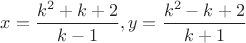 $x=\dfrac{k^2+k+2}{k-1}, y=\dfrac{k^2-k+2}{k+1}$