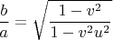 $$\frac b a=\sqrt{\frac{1-v^2}{1-v^2u^2}}$$