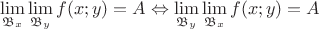 $$\lim\limits_{\mathfrak{B}_x}\lim\limits_{\mathfrak{B}_y}f(x;y)=A     \Leftrightarrow  
   \lim\limits_{\mathfrak{B}_y}\lim\limits_{\mathfrak{B}_x}f(x;y)=A$$