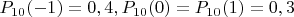$P_{10}(-1)=0,4, P_{10}(0)= P_{10}(1)= 0,3$