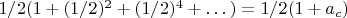$1/2(1+(1/2)^2+(1/2)^4+&hellip;) =1/2(1+ a_c)$