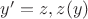 $y'=z, z(y)$