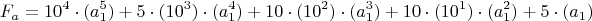 $$F_a=10^4\cdot(a_1^5)+ 5\cdot (10^3)\cdot(a_1^4)+ 10\cdot (10^2)\cdot(a_1^3)+ 10\cdot (10^1)\cdot(a_1^2)+ 5\cdot(a_1)$$